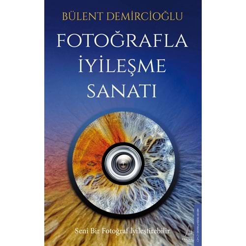 Fotoğrafla İyileşme Sanatı - Bülent Demircioğlu - Destek Yayınları