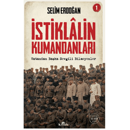 İstiklalin Kumandanları 1 -Selim Erdoğan - Kronik Kitap