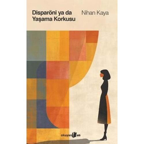 Disparöni ya da Yaşama Korkusu - Nihan Kaya - Okuyan Us Yayınları