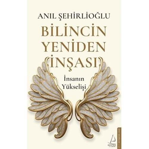 Bilincin Yeniden İnşası İnsanın Yükselişi - Anıl Şehirlioğlu - Destek Yayınları