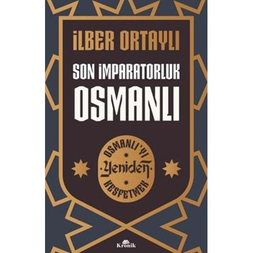 Son İmparatorluk Osmanlı Osmanlı'yı Yeniden Keşfetmek - İlber Ortaylı - Kronik Kitap
