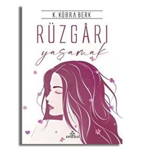 Rüzgarı Yaşamak (Ciltli) - K. Kübra Berk - Ephesus Yayınları