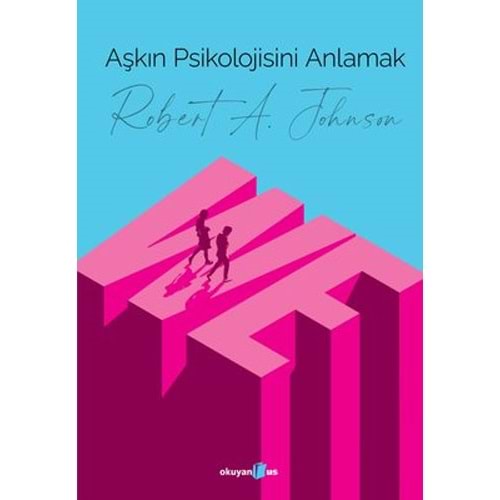 Aşkın Psikolojisini Anlamak - Robert A. Johnson - Okuyan Us Yayınları