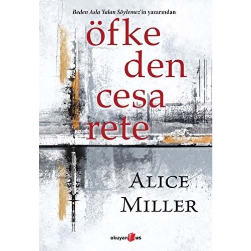 Öfkeden Cesarete - Alice Miller - Okuyan Us Yayınları