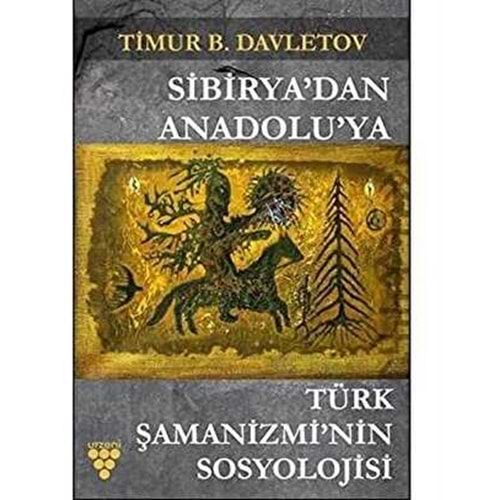Sibirya'dan Anadolu'ya Türk Şamanizmi’nin Sosyolojisi - Timur Davletov - Urzeni Kitap