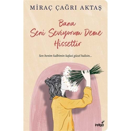 Bana Seni Seviyorum Deme Hissettir - Miraç Çağrı Aktaş - İndigo Kitap