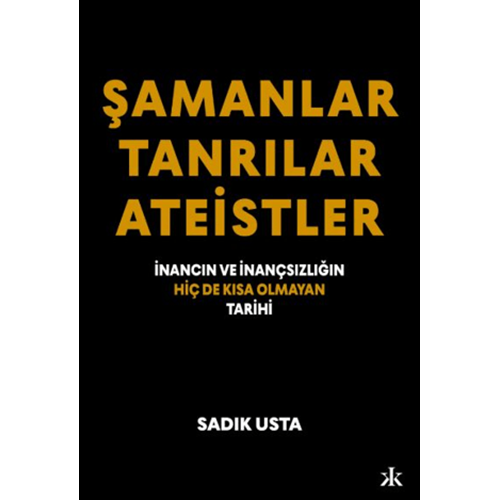 Şamanlar Tanrılar Ateistler - Sadık Usta - Kafka Kitap