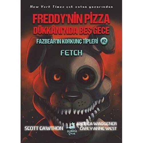 Freddy'nin Pizza Dükkanı'nda Beş Gece Fazbear'ın Korkunç Tipleri 2 Fetch - Carly Anne West , Scott Cawthon - Olimpos Yayınları