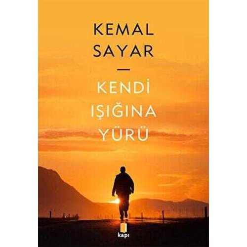 Kendi Işığına Yürü - Kemal Sayar - Kapı Yayınları