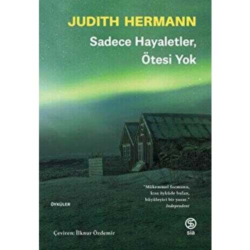 Sadece Hayaletler Ötesi Yok - Judith Hermann - Sia