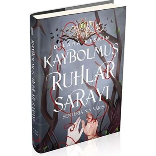 Kaybolmuş Ruhlar Sarayı 2 Senteria'nın Varisi (Ciltli) - Dilara Keskin - Ephesus Yayınları