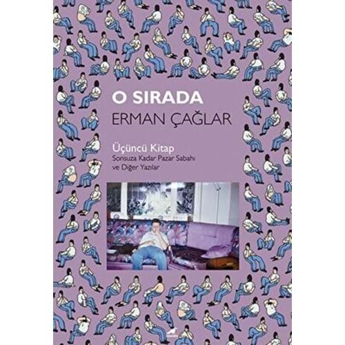 O Sırada: Üçüncü Kitap Sonsuza Kadar Pazar Sabahı ve Diğer Yazılar - Erman Çağlar - Kara