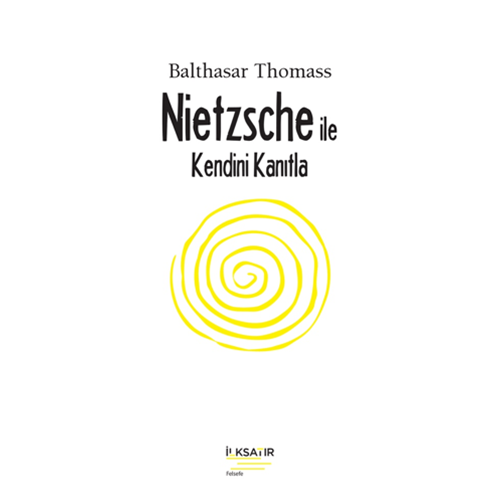 Nietzsche İle Kendini Kanıtla - Balthasar Thomass - İlksatır Yayınevi