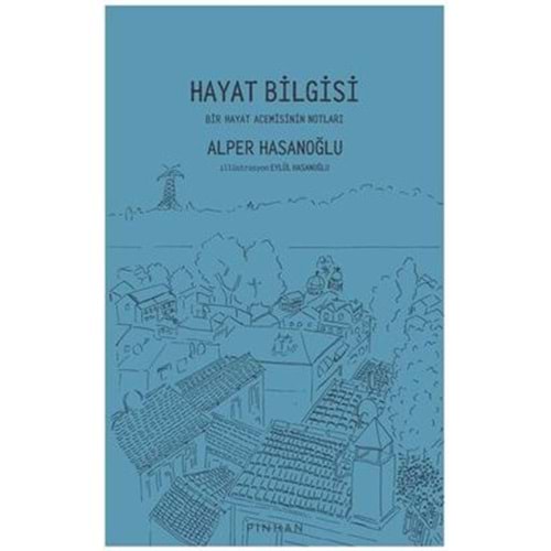 Hayat Bilgisi Bir Hayat Acemisinin Notları - Alper Hasanoğlu - Pinhan Yayıncılık