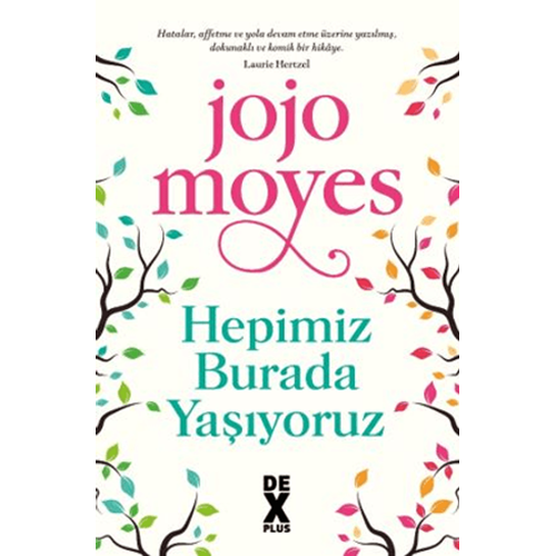 Hepimiz Burada Yaşıyoruz - Jojo Moyes - Dex Yayınevi