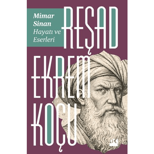 Mimar Sinan: Hayatı ve Eserleri - Reşad Ekrem Koçu - Doğan Kitap