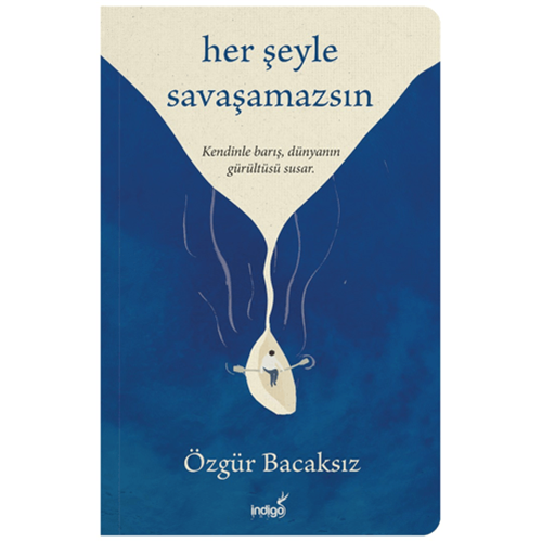 Her Şeyle Savaşamazsın - Özgür Bacaksız - İndigo Kitap