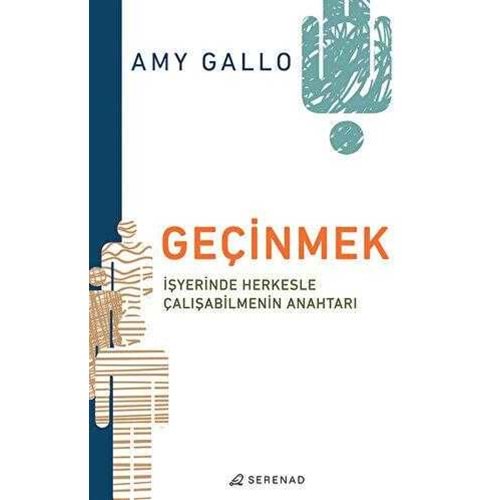 Geçinmek: İşyerinde Herkesle Çalışabilmenin Anahtarı - Amy Gallo - Serenad