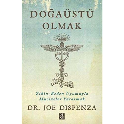 Doğaüstü Olmak - Joe Dispenza - Diyojen Yayıncılık