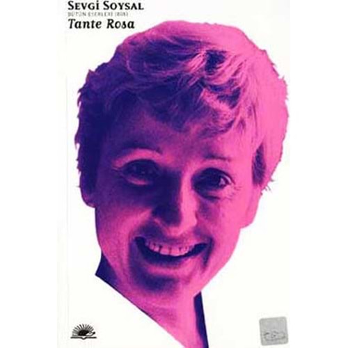 Tante Rosa - Bütün Eserleri 1 - Sevgi Soysal - İletişim Yay.
