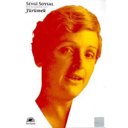 Yürümek Sevgi Soysal Bütün Eserleri 2 - Sevgi Soysal - İletişim Yay