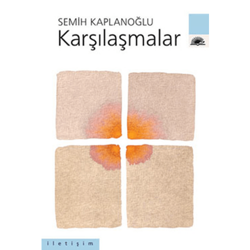 Karşılaşmalar - Semih Kaplanoğlu - İletişim Yayıncılık