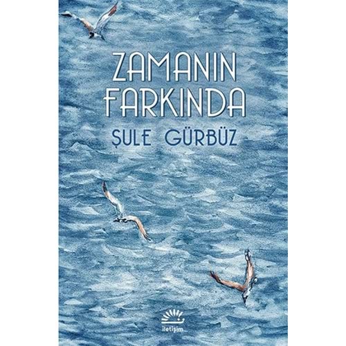 Zamanın Farkında - Şule Gürbüz - İletişim Yay.