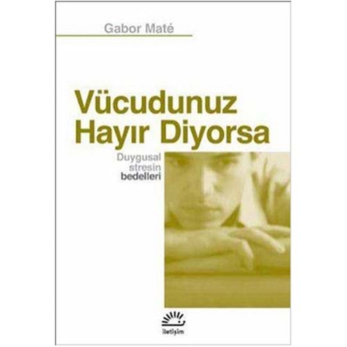 Vücudunuz Hayır Diyorsa - Gabor Mate - İletişim Yayınevi