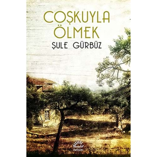 Coşkuyla Ölmek - Şule Gürbüz - İletişim Yay.