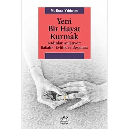Yeni Bir Hayat Kurmak - İletişim Yayınları - M. Esra Yıldırım
