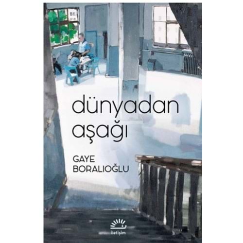Dünyadan Aşağı - Gaye Boralıoğlu - İletişim Yayınevi