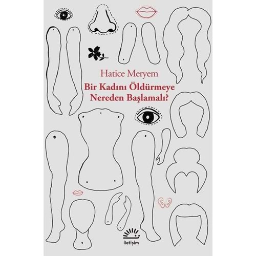 Bir Kadını Öldürmeye Nereden Başlamalı - Hatice Meryem-İletişim Yay