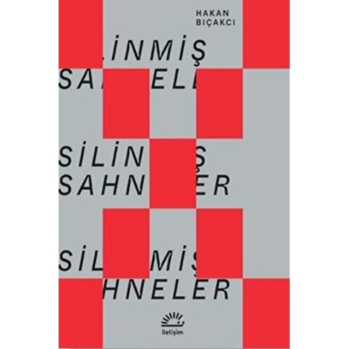 Silinmiş Sahneler - Hakan Bıçakcı - İletişim Yayınevi
