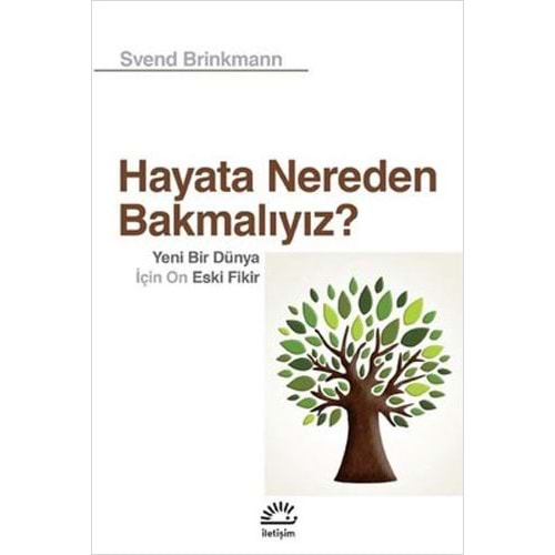 Hayata Neden Bakmalıyız - Svend Brinkmann - İletişim Yayınları