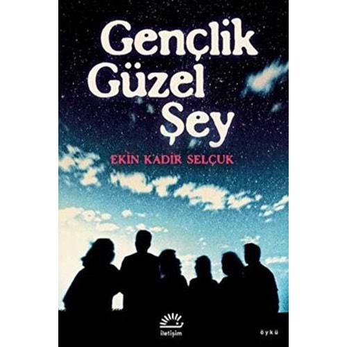 Gençlik Güzel Şey - Ekin Kadir Selçuk - İletişim Yayıncılık