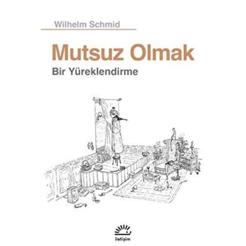 Mutsuz Olmak - Wilhelm Schmid - İletişim Yayıncılık