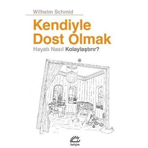 Kendiyle Dost Olmak Hayatı Nasıl Kolaylaştırır - Wilhelm Schmid - İletişim Yayıncılık