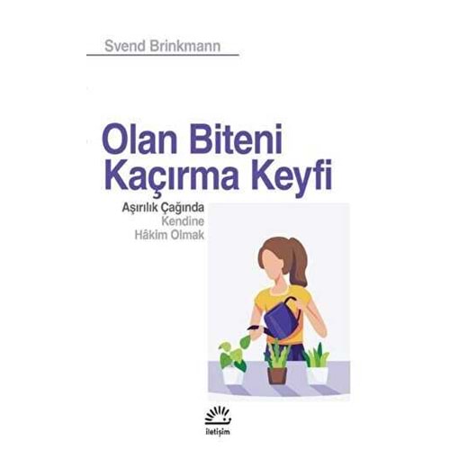 Olan Biteni Kaçırma Keyfi - Svend Brinkmann - İletişim Yayıncılık