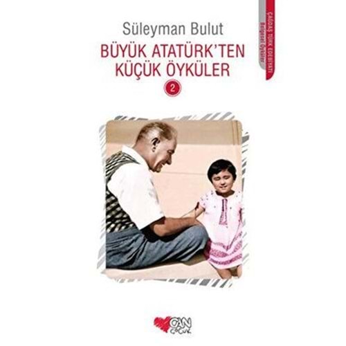 Büyük Atatürk'ten Küçük Öyküler 2 - Süleyman Bulut - Can Çocuk Yayınla