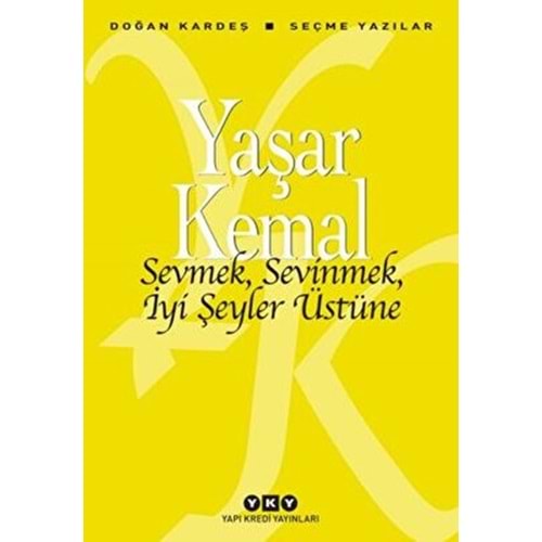 Sevmek, Sevinmek, İyi Şeyler Üstüne Yaşar Kemal - Yapı Kredi Yay