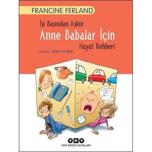 İşi Başından Aşkın Anne Babalar İçin Hayat Rehberi - Francine Ferland - Yapı Kredi Yay
