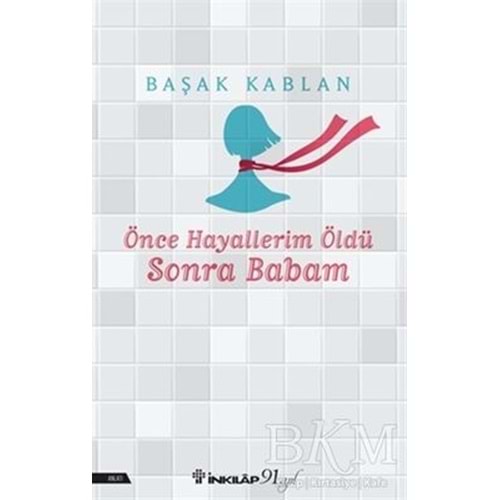 Önce Hayallerim Öldü Sonra Babam - Başak Kablan - İnkılap Kitabevi