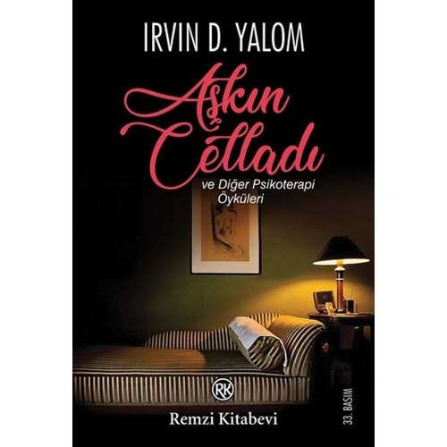Aşkın Celladı ve Diğer Psikoterapi Öyküleri - Irvin D. Yalom - Remzi K
