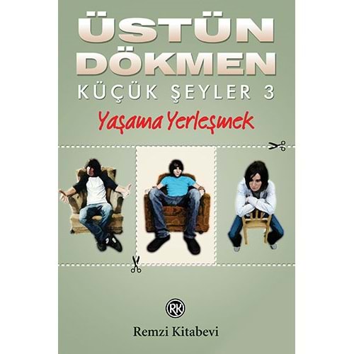 Küçük Şeyler 3 - Yaşama Yerleşmek - Üstün Dökmen - Remzi Kitabevi