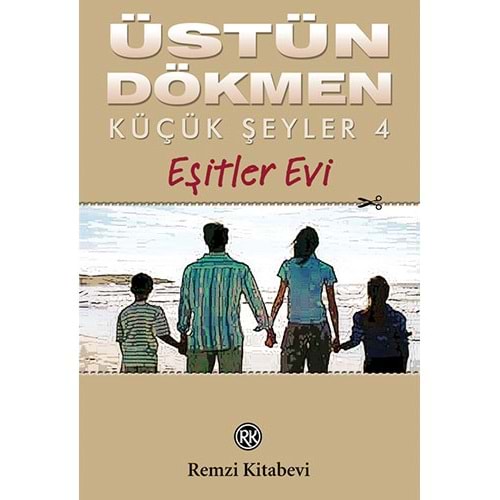 Küçük Şeyler 4 - Eşitler Evi - Üstün Dökmen - Remzi Kitabevi