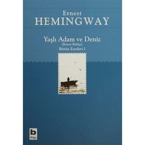 Yaşlı Adam ve Deniz Bütün Eserleri 1 - Ernest Hemingway - Bilgi Yay.