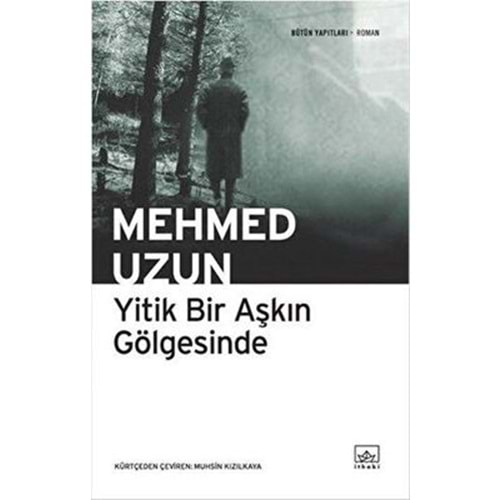 Yitik Bir Aşkın Gölgesinde - Mehmed Uzun - İthaki Yayınları