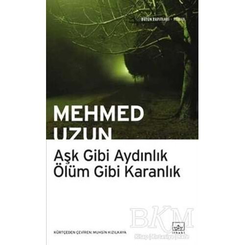 Aşk Gibi Aydınlık Ölüm Gibi Karanlık - Mehmed Uzun - İthaki Yay.