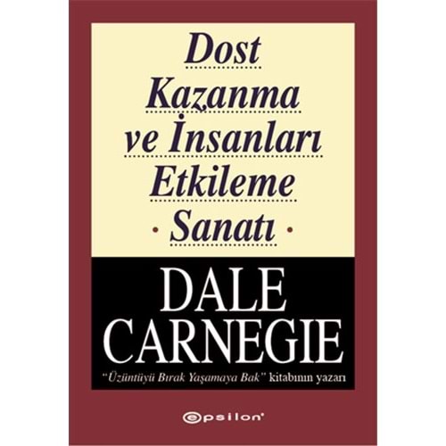 Dost Kazanma ve İnsanları Etkileme Sanatı - Dale Carnegie - Epsilon Yay.