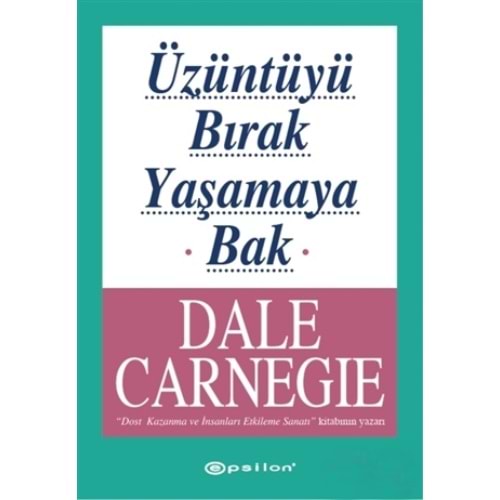 Üzüntüyü Bırak Yaşamaya Bak - Dale Carnegie - Epsilon Yay.